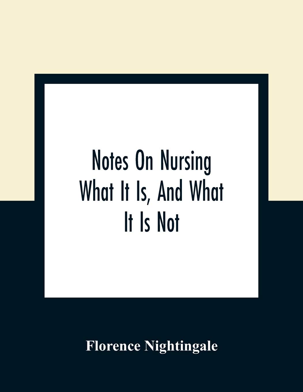 Notes On Nursing: What It Is, And What It Is Not