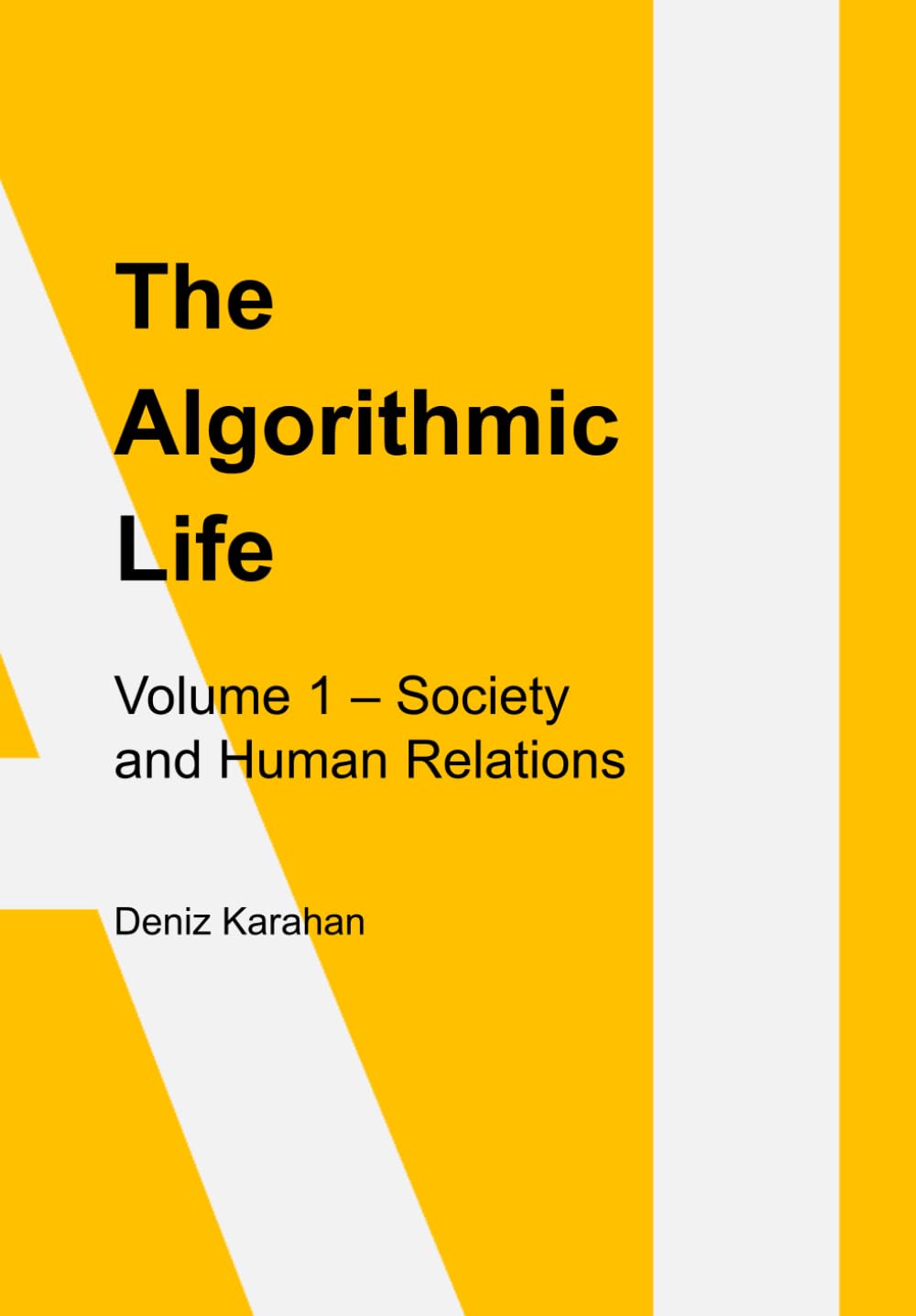 The Algorithmic Life: How Artificial Intelligence Reshapes Society, Knowledge, and Human Relations
