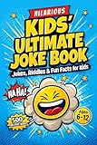 Kids’ Ultimate Joke Book: A Hilarious Collection of Jokes, Riddles, Would You Rather Questions & Fun Facts for Kids Ages 6–12