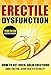 ERECTILE DYSFUNCTION: How To Get Rock-Solid Erections - Libido, Erection, Sexual Health & Sexuality (Prostate, ED, Testosterone, Kegel, Performance Anxiety, Premature Ejaculation, Orgasm)