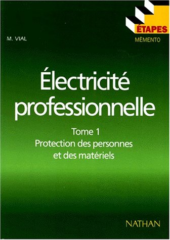 Eléctricité professionnelle Tome 1 protection des personnes et des matériels