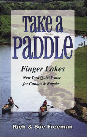Take a Paddle: Finger Lakes New York Quiet Water for Canoes & Kayaks Paperback – March 1, 2004