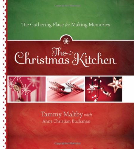 The Christmas Kitchen: The Gathering Place for Making Memories Hardcover – October 6, 2009