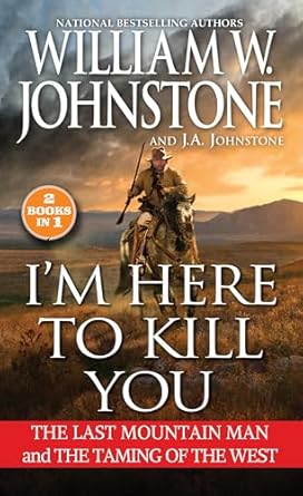 I'm Here to Kill You / William W. Johnstone,J. A. Johnstone