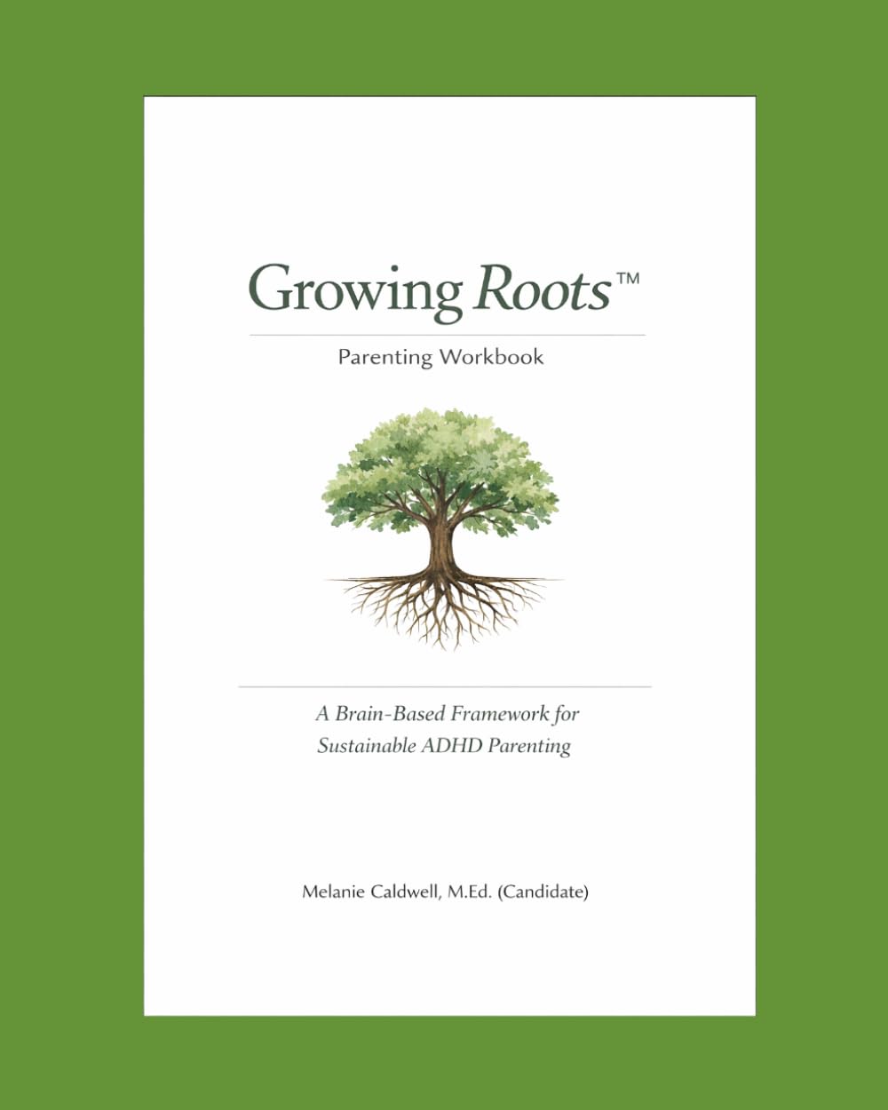 Growing Roots™ Parenting Workbook: A Brain-Based Framework for Sustainable ADHD Parenting