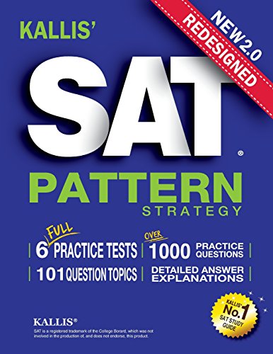 KALLIS' Redesigned SAT Pattern Strategy + 6 Full Length Practice Tests (College SAT Prep + Study Gui KALLIS' Redesigned SAT Pattern Strategy + 6 Full Length Practice Tests (College SAT Prep + Study Gui
