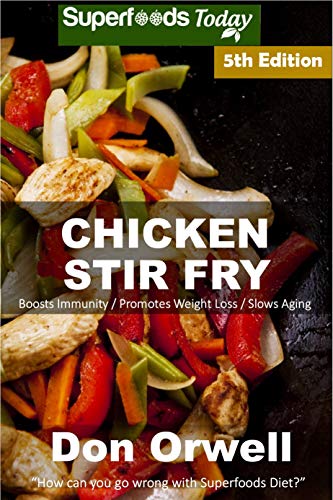 Chicken Stir Fry Over 70 Quick Easy Gluten Free Low Cholesterol Whole Foods Recipes Full Of Antioxidants Phytochemicals Ebook Orwell Don Amazon In Kindle Store