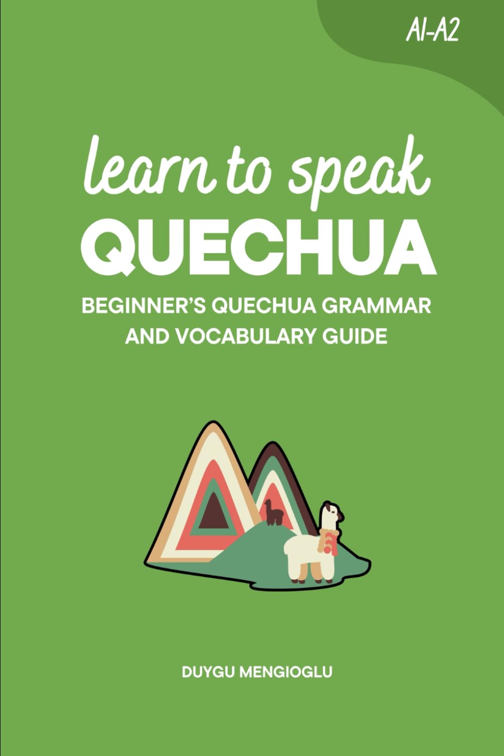 Learn to Speak Quechua: Beginner’s Quechua Grammar and Vocabulary Guide (Learn Quechua)