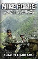 MIKE Force: A Novel of Vietnam's Central Highlands War 0986195537 Book Cover