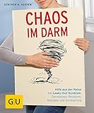  Chaos im Darm: Hilfe aus der Natur bei Leaky-Gut-Syndrom, Darmpilzen, Reizdarm, Allergien und Verstopfung (GU Ratgeber Gesundheit)