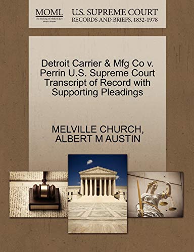 Detroit Carrier & Mfg Co v. Perrin U.S. Supreme Court Transcript of Record with Supporting Pleadings Paperback – 26 Oct. 2011