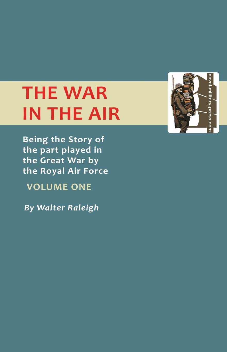 The War In the Air.: Being The Story Of The Part Played In The Great War By The Royal Air Force. Volume One.: v. 1 (Official History - War in the Air)