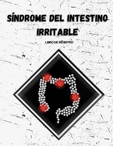 Síndrome del intestino irritable libro de registro: Controle los síntomas del SII y recupere su calidad de vida Síndrome del intestino irritable libro de registro: Controle los síntomas del SII y recupere su calidad de vida