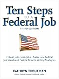 Ten Steps to a Federal Job, 3rd Ed (Ten Steps to a Federal Job: Federal Jobs, Jobs, Jobs)