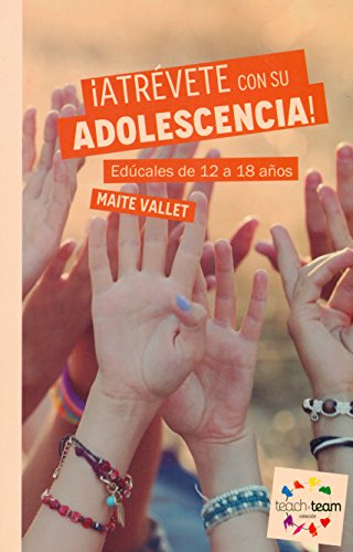 ¡Atrévete con su adolescencia!: Edúcales de 12 a 18 años! (Teach&Team)