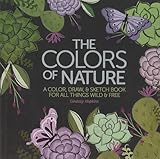 The Colors of Nature: A Color, Draw, & Sketch Book for All Things Wild & Free