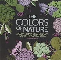 The Colors of Nature Adult Coloring Book: A Color, Draw, & Sketchbook for Adults (Stress Relieving Designs from Nature, Succulents, Flowers, Cacti, Anti-Stress Coloring) 1464777705 Book Cover