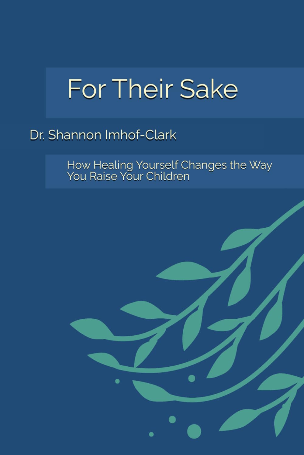 For Their Sake: How Healing Yourself Changes the Way You Raise Your Children (Restoration Psychology)