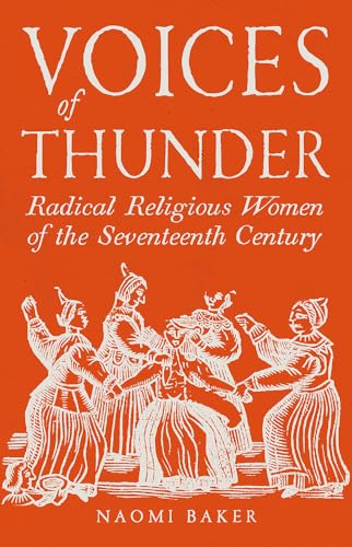 Voices of Thunder: Radical Religious Women of the Seventeenth Century