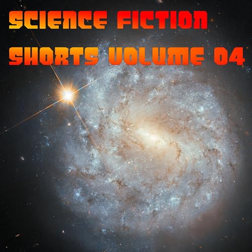 Science Fiction Shorts Volume 4 - Harold Calin, Carl Selwyn, J. F. Bone, Poul Anderson, Stanley Mullen, A. L. Haley, David Mason episode artwork