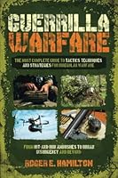 Guerrilla Warfare: The Most Complete Guide to Tactics, Techniques, and Strategies for Irregular Warfare, from Hit-and-Run Ambushes to Urban Insurgency and Beyond 1801716285 Book Cover
