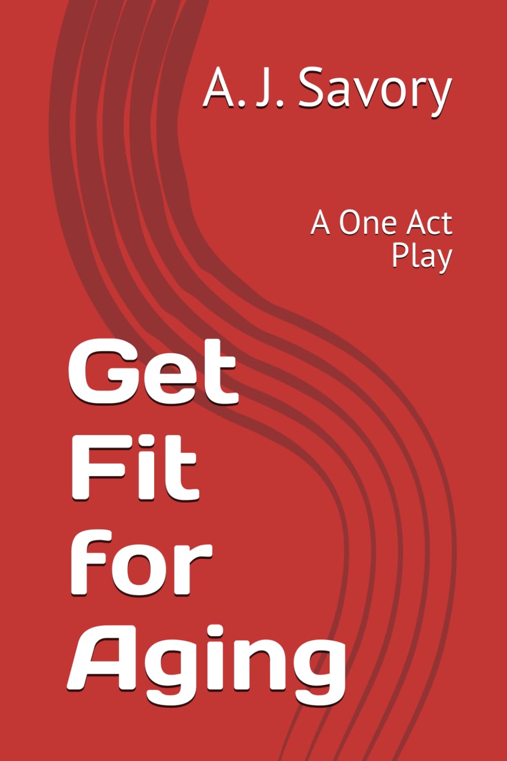 Get Fit for Aging: A One Act Play (Life Situations Acted Out - a series of one act plays)
