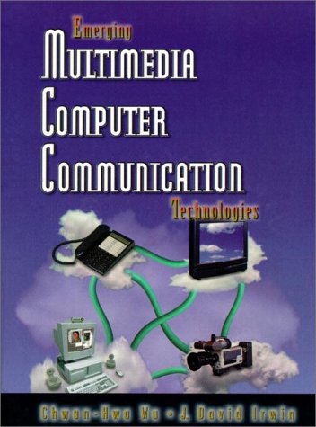 Emerging Multimedia Computer Communication Technologies: Wu, Chwan-Hwa ...