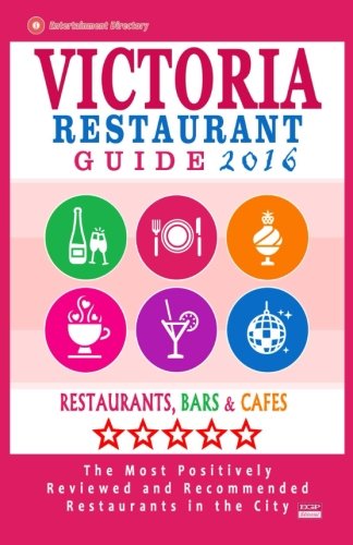 Victoria Restaurant Guide 2016: Best Rated Restaurants in Victoria, Canada - 400 restaurants, bars and cafés recommended for visitors, 2016