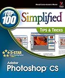  Photoshop CS: Top 100 Simplified Tips & Tricks: Top 100 Simplified Tips and Tricks (Visual Read Less, Learn More)