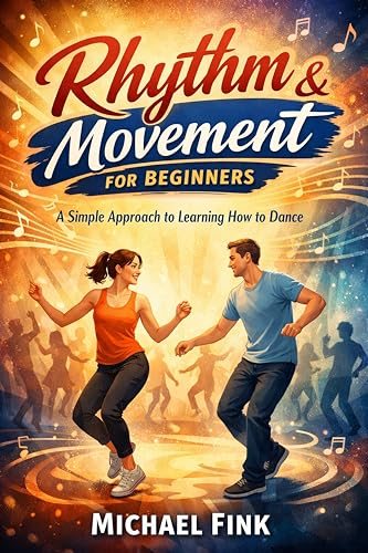 Rhythm & Movement for Beginners: A Simple Approach to Learning How to Dance