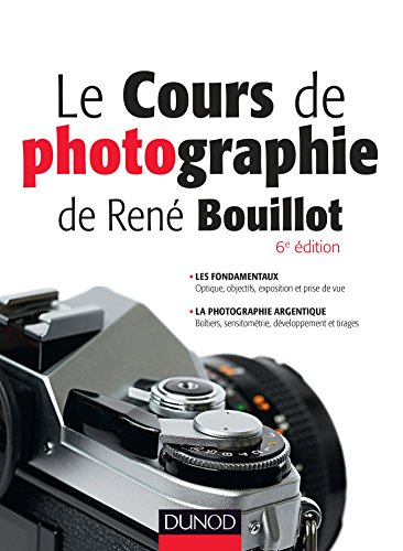 Télécharger Le cours de photographie de René Bouillot - Fondamentaux, photographie argentique: Fondamentaux, ph Livre PDF Gratuit