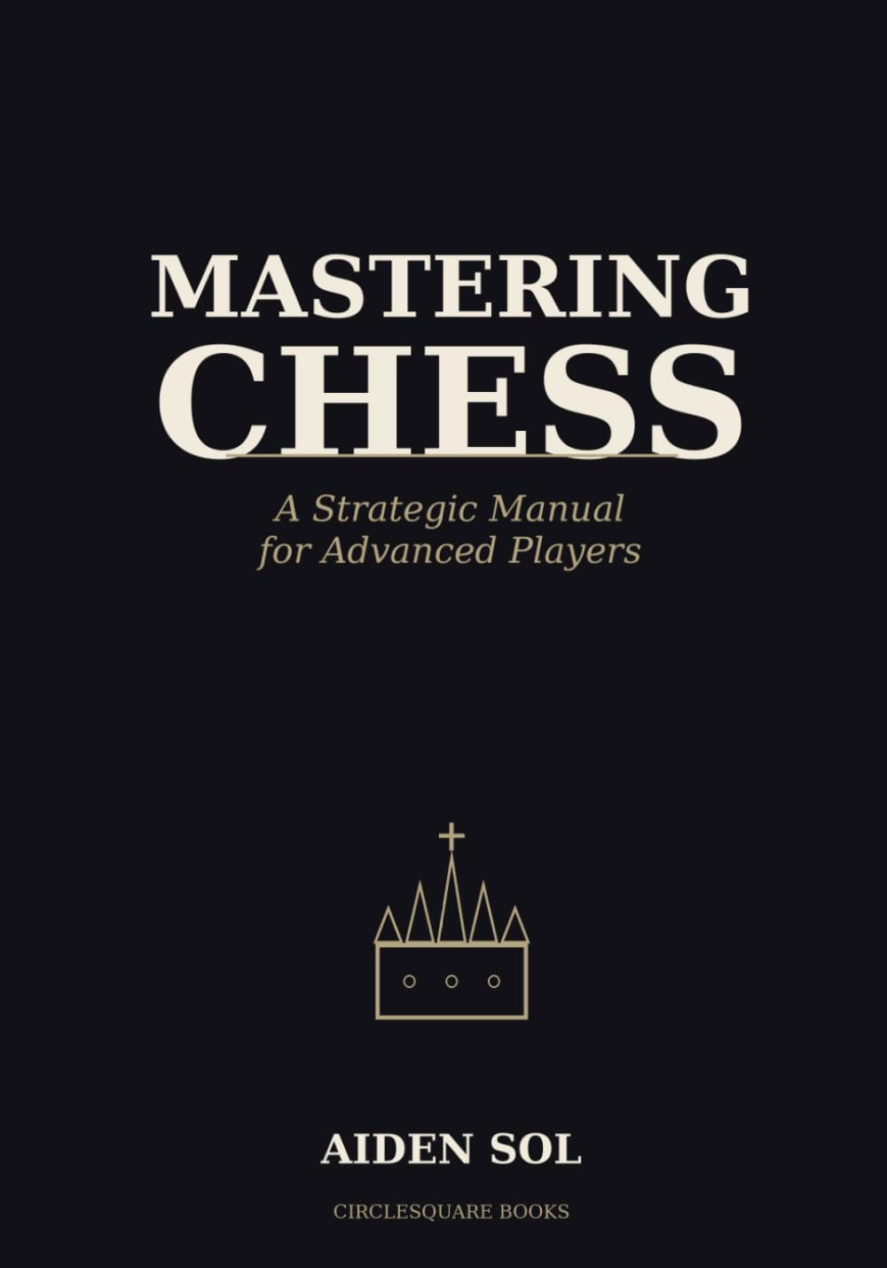 Mastering Chess: A Strategic Manual for Advanced Players