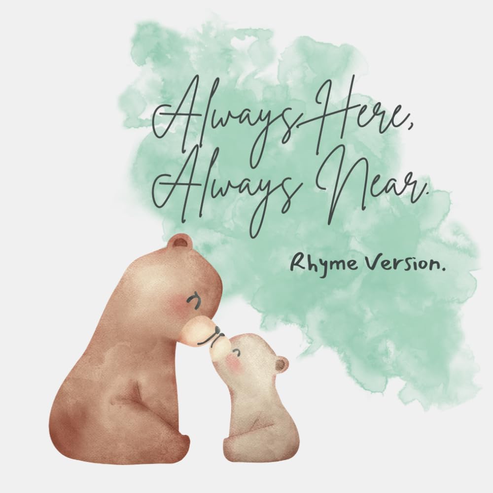 Always Here, Always Near: Rhyme version