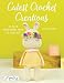 Cutest Crochet Creations: 18 Amigurumi Toys to Crochet