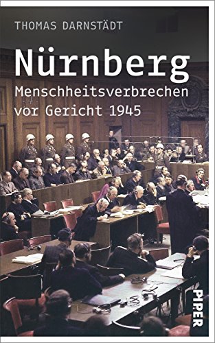 Nürnberg: Menschheitsverbrechen vor Gericht 1945 Nürnberg: Menschheitsverbrechen vor Gericht 1945