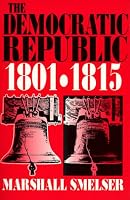 The Democratic Republic 1801-1815 0061314064 Book Cover