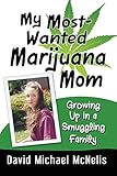My Most-Wanted Marijuana Mom: Growing Up in a Smuggling Family