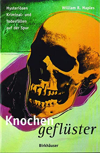 Knochengeflüster. Mysteriösen Kriminal- und Todesfällen auf der Spur Knochengeflüster. Mysteriösen Kriminal- und Todesfällen auf der Spur