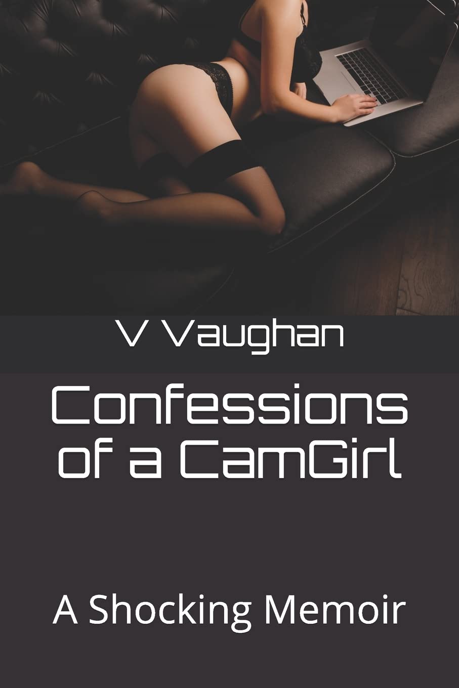 Confessions of a CamGirl: A Shocking Memoir