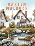  Garten Malbuch: Für Erwachsene. 60 Idyllische Gartenhäuser und Zauberhafte Landschaften zur Kreativitätssteigerung und Entspannung. - Färbe ruhig, färbe lebhaft -
