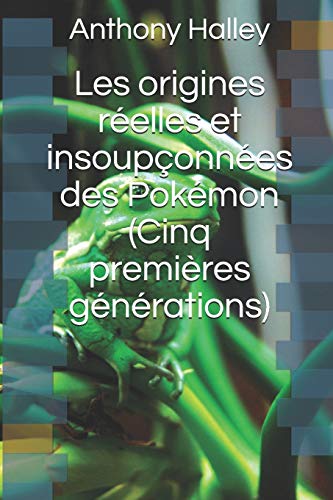 Télécharger Les origines réelles et insoupçonnées des Pokémon (Cinq premières générations) PDF Ebook En Ligne