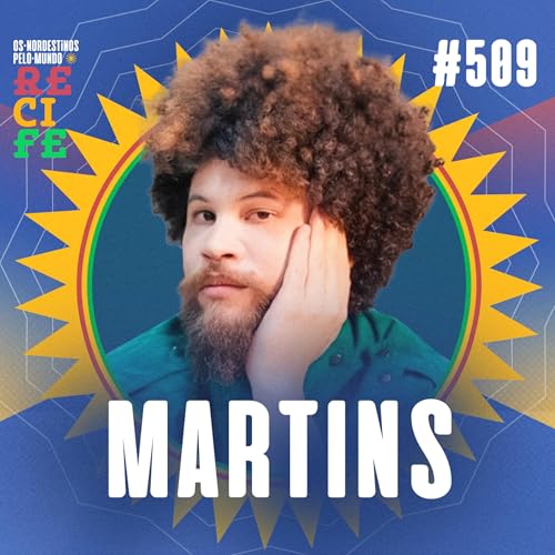 #509 Martins | Os Nordestinos Pelo Mundo