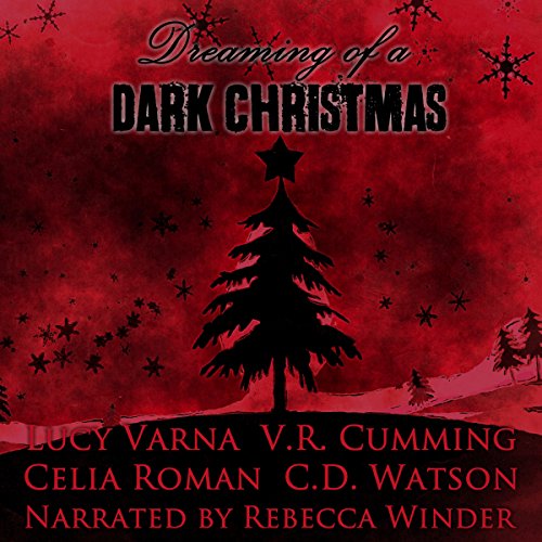 Dreaming of a Dark Christmas Audiobook by Lucy Varna, C. D. Watson, V. R. Cumming, Celia Roman Dreaming of a Dark Christmas Audiobook by Lucy Varna, C. D. Watson, V. R. Cumming, Celia Roman