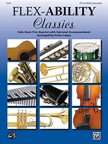 Flex-Ability Classics -- Solo-Duet-Trio-Quartet with Optional Accompaniment: Violin (Flex-Ability Series) Flex-Ability Classics -- Solo-Duet-Trio-Quartet with Optional Accompaniment: Violin (Flex-Ability Series)