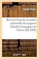Ra(c)Cit de L'Arriva(c)E Et Entra(c)E Solennelle Du Seigneur Charles Gonzagues de Cla]ves 2013485999 Book Cover