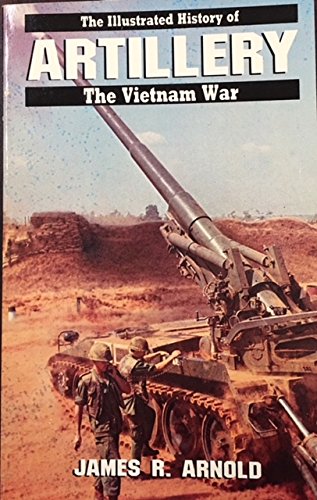 ARTILLERY #7 (ILLUSTRATED HISTORY OF THE VIETNAM WAR) By James Arnold