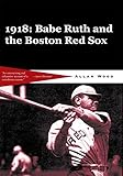 Babe Ruth and the 1918 Red Sox: Babe Ruth and the World Champion Boston Red Sox