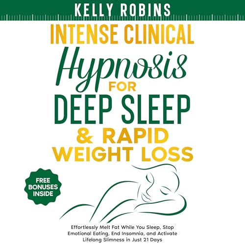 Intense Clinical Hypnosis for Deep Sleep & Rapid Weight Loss: Effortlessly Melt Fat While You Sleep,...