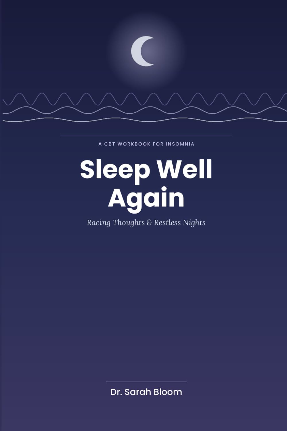 Sleep Well Again: A CBT Workbook for Insomnia, Racing Thoughts & Restless Nights