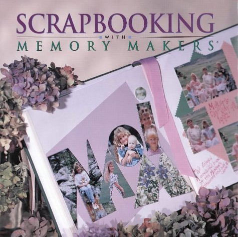 Scrapbooking With Memory Makers Scrapbooking With Memory Makers
